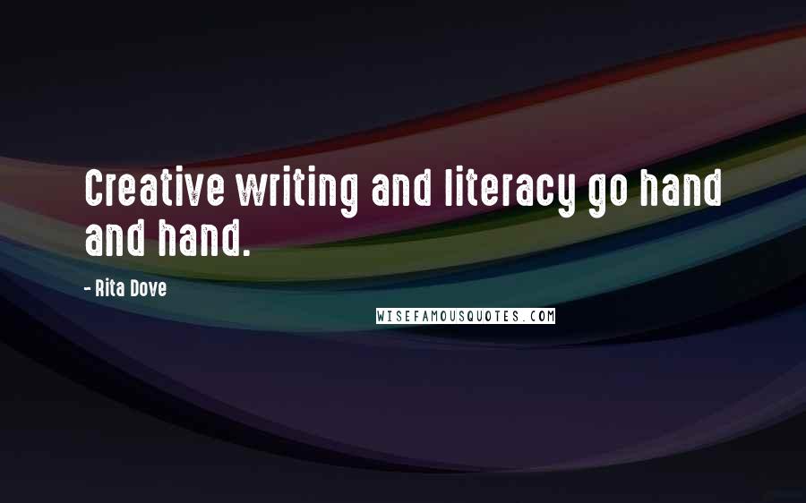 Rita Dove Quotes: Creative writing and literacy go hand and hand.