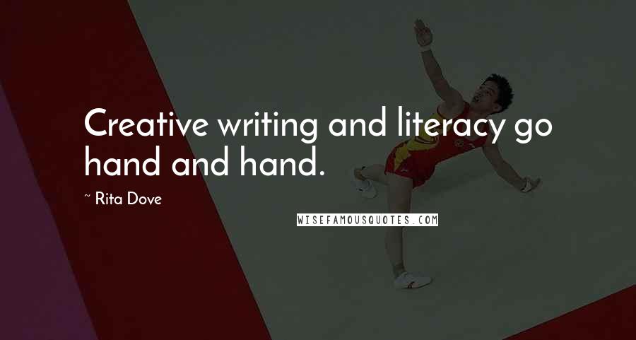 Rita Dove Quotes: Creative writing and literacy go hand and hand.