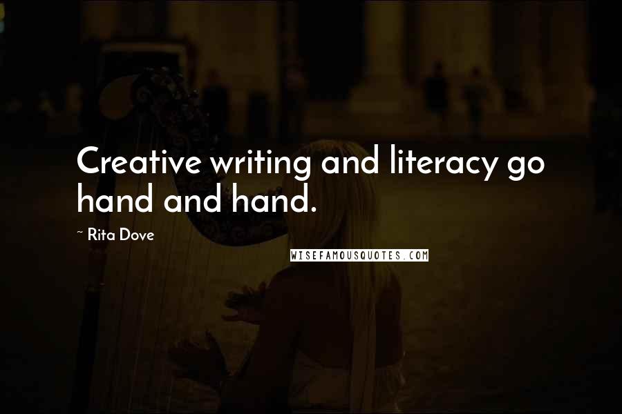 Rita Dove Quotes: Creative writing and literacy go hand and hand.