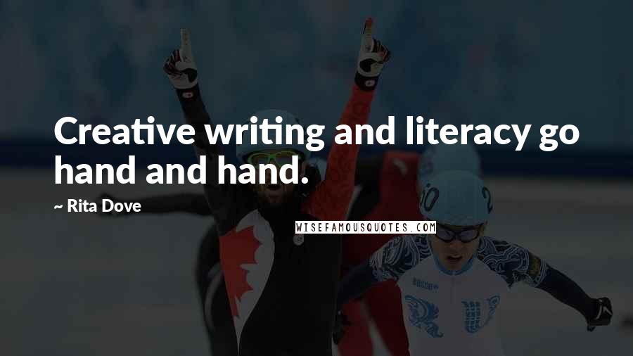 Rita Dove Quotes: Creative writing and literacy go hand and hand.