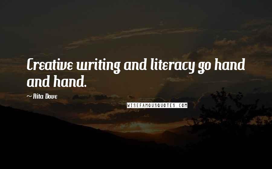 Rita Dove Quotes: Creative writing and literacy go hand and hand.