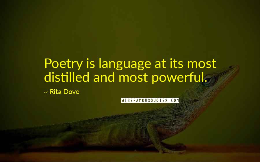 Rita Dove Quotes: Poetry is language at its most distilled and most powerful.