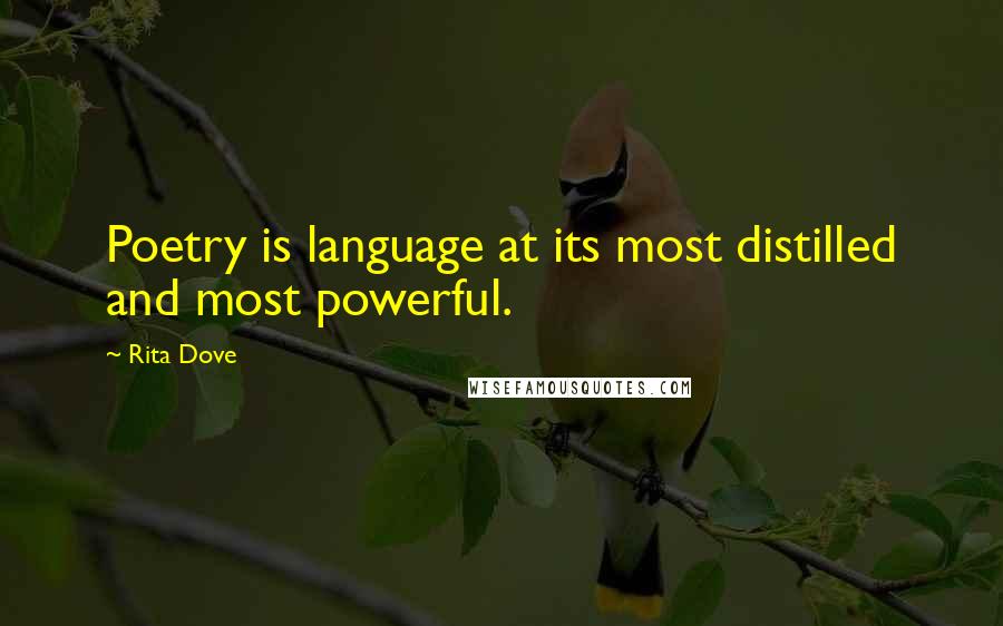Rita Dove Quotes: Poetry is language at its most distilled and most powerful.