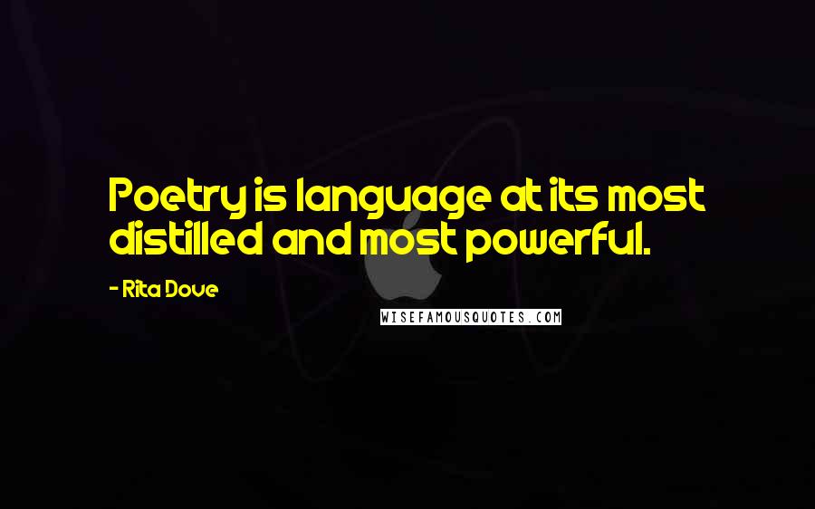 Rita Dove Quotes: Poetry is language at its most distilled and most powerful.