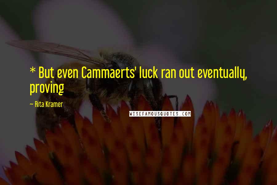 Rita Kramer Quotes: * But even Cammaerts' luck ran out eventually, proving