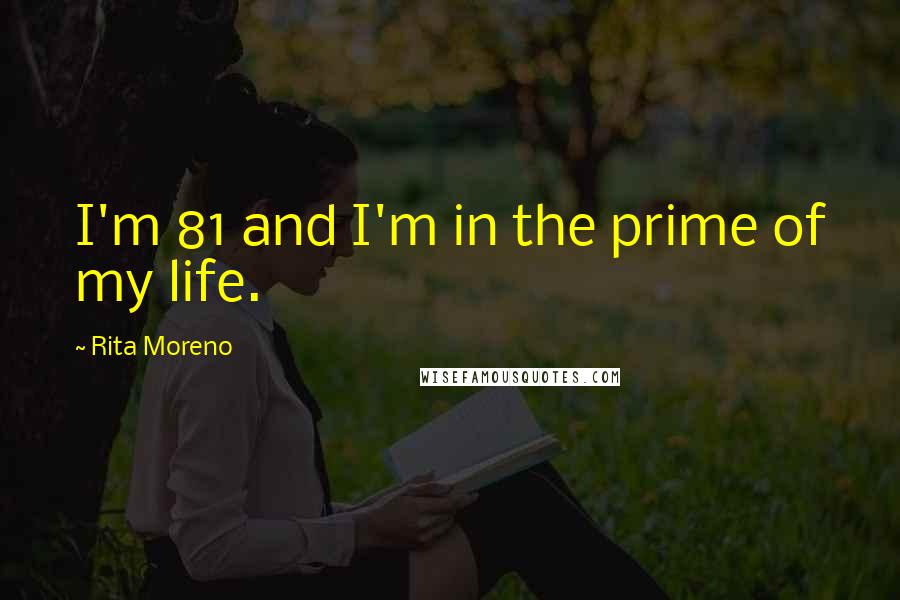 Rita Moreno Quotes: I'm 81 and I'm in the prime of my life.