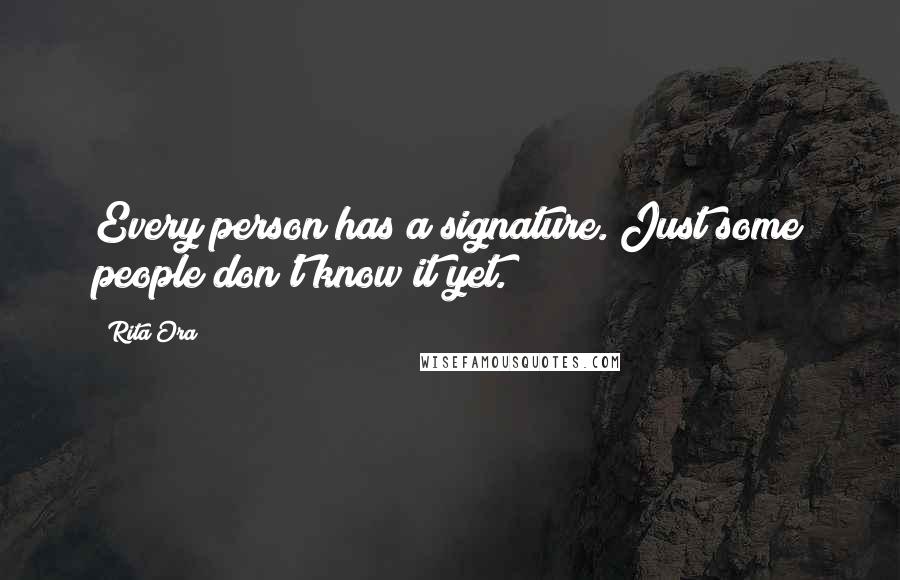 Rita Ora Quotes: Every person has a signature. Just some people don't know it yet.