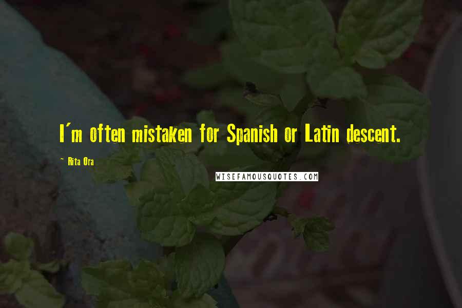 Rita Ora Quotes: I'm often mistaken for Spanish or Latin descent.