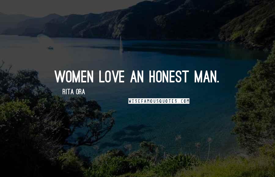 Rita Ora Quotes: Women love an honest man.