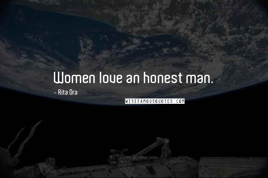 Rita Ora Quotes: Women love an honest man.