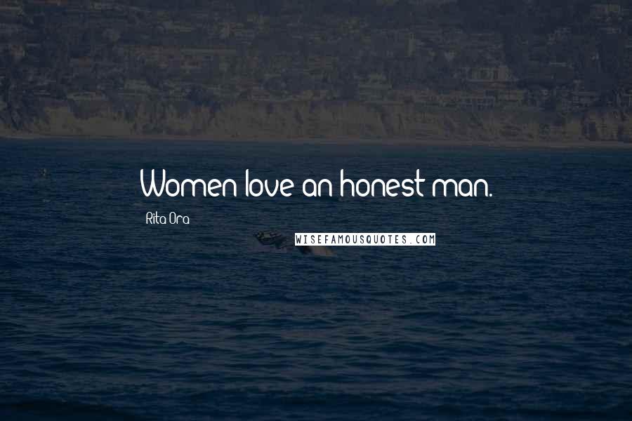 Rita Ora Quotes: Women love an honest man.