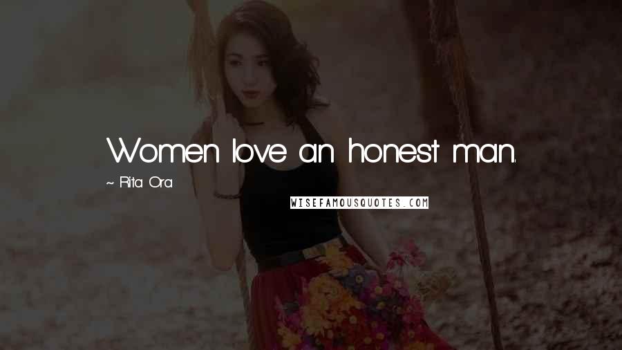 Rita Ora Quotes: Women love an honest man.