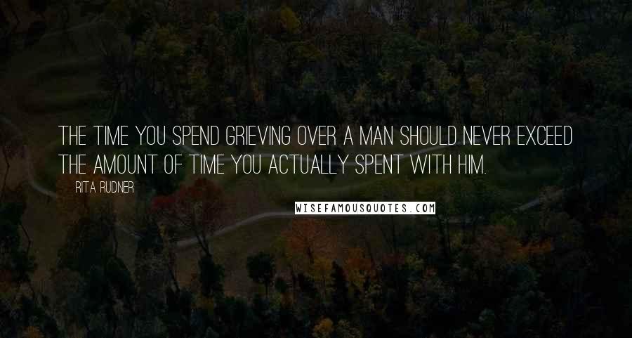 Rita Rudner Quotes: The time you spend grieving over a man should never exceed the amount of time you actually spent with him.