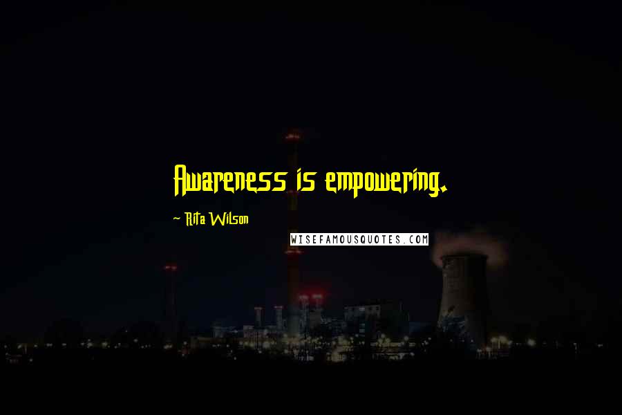 Rita Wilson Quotes: Awareness is empowering.
