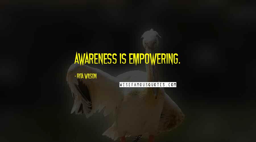 Rita Wilson Quotes: Awareness is empowering.