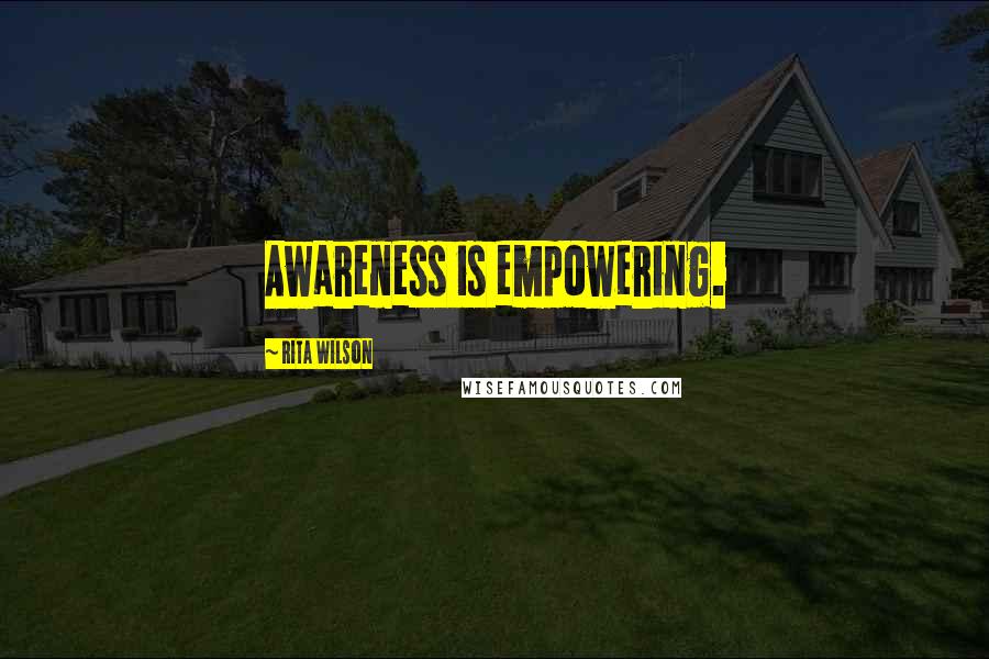 Rita Wilson Quotes: Awareness is empowering.