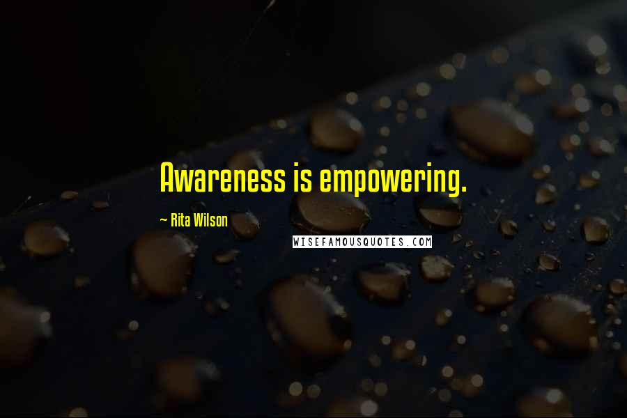 Rita Wilson Quotes: Awareness is empowering.
