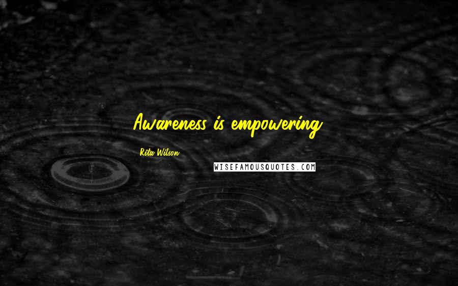 Rita Wilson Quotes: Awareness is empowering.