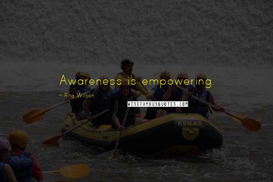Rita Wilson Quotes: Awareness is empowering.