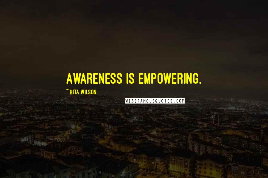 Rita Wilson Quotes: Awareness is empowering.