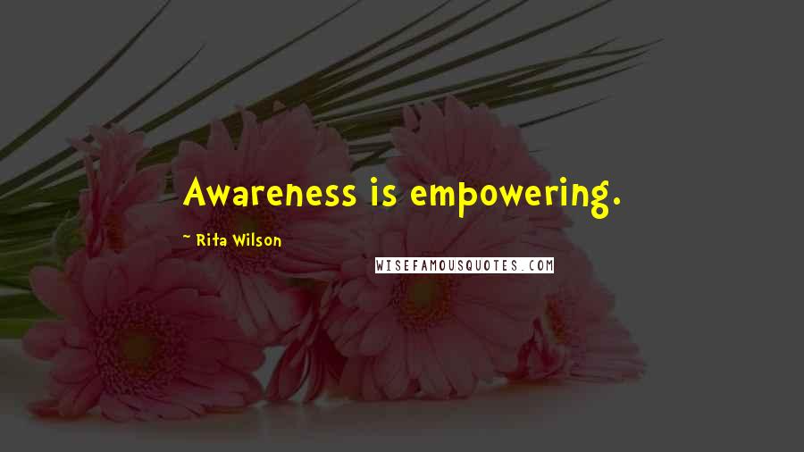 Rita Wilson Quotes: Awareness is empowering.