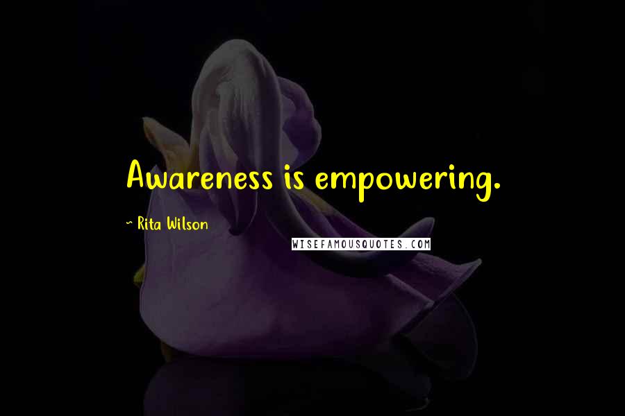 Rita Wilson Quotes: Awareness is empowering.