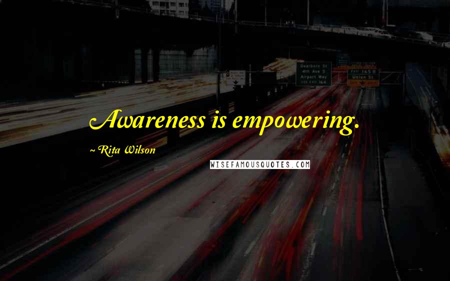 Rita Wilson Quotes: Awareness is empowering.
