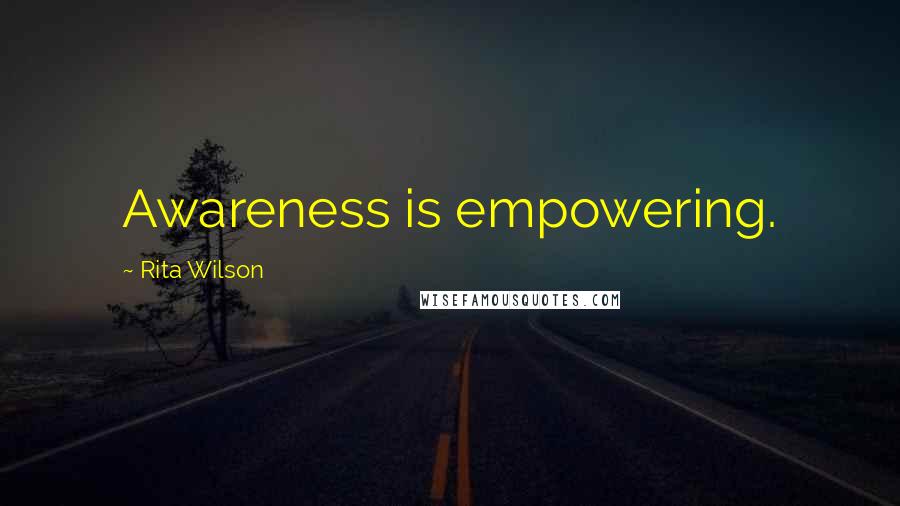 Rita Wilson Quotes: Awareness is empowering.