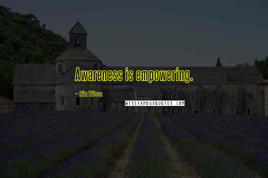 Rita Wilson Quotes: Awareness is empowering.