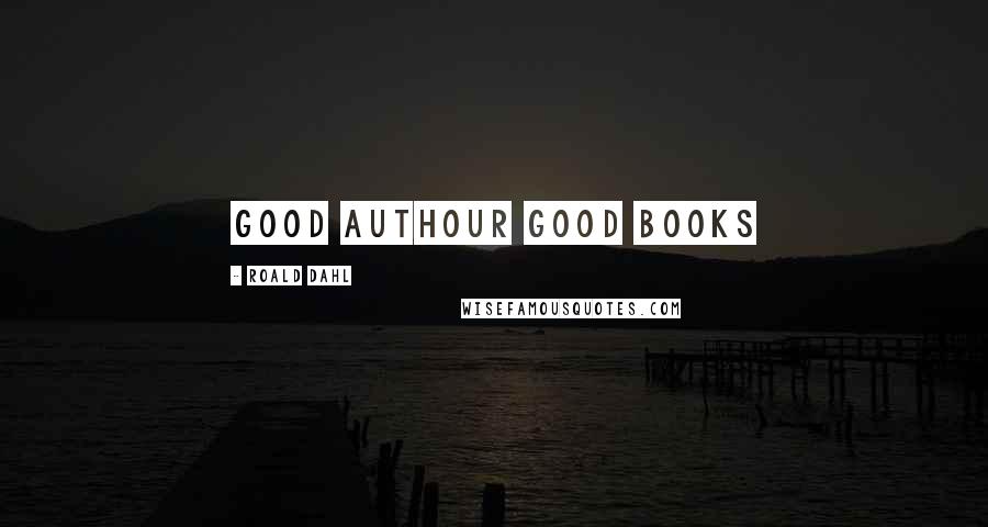 Roald Dahl Quotes: Good authour Good books