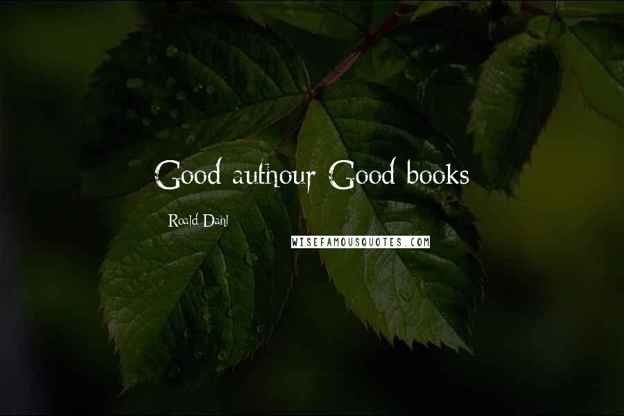 Roald Dahl Quotes: Good authour Good books