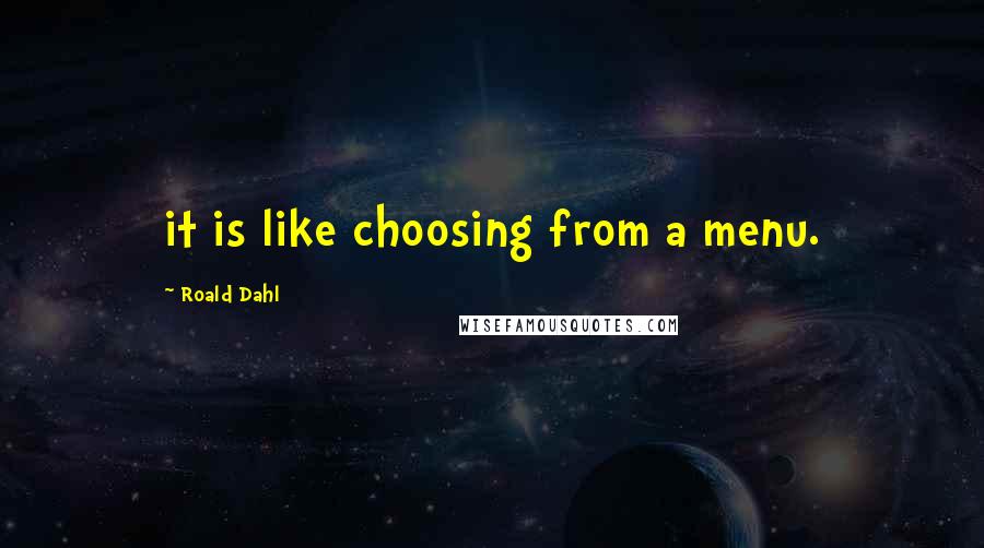 Roald Dahl Quotes: it is like choosing from a menu.