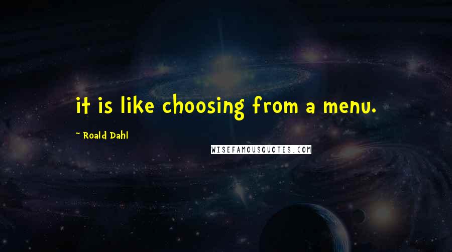 Roald Dahl Quotes: it is like choosing from a menu.