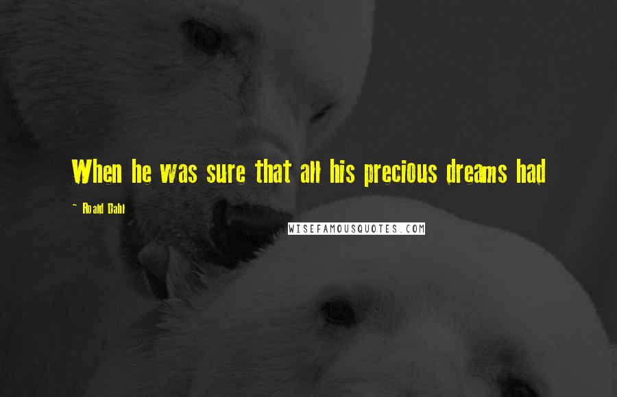 Roald Dahl Quotes: When he was sure that all his precious dreams had
