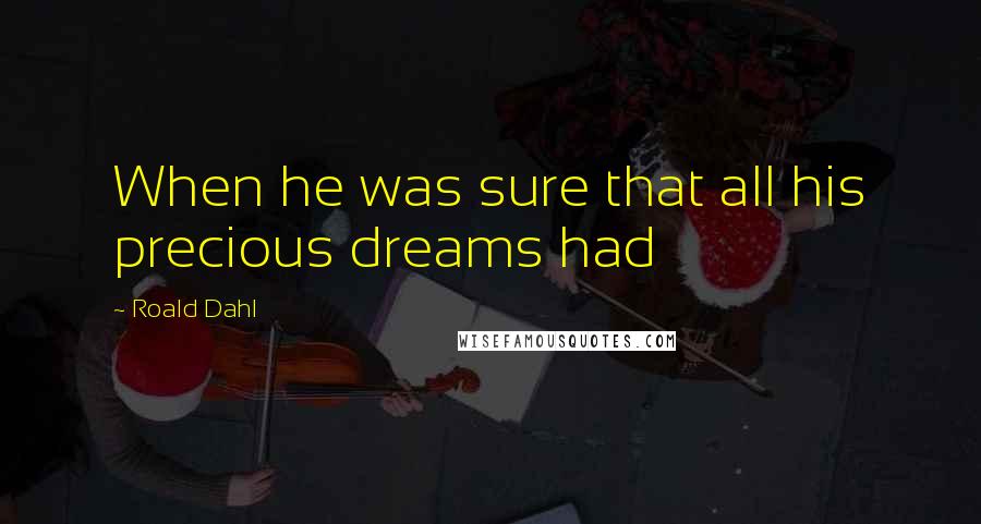 Roald Dahl Quotes: When he was sure that all his precious dreams had