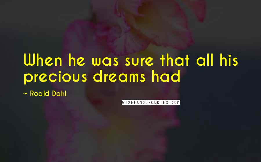 Roald Dahl Quotes: When he was sure that all his precious dreams had