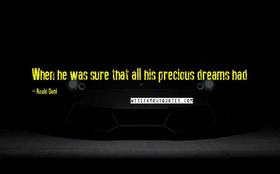 Roald Dahl Quotes: When he was sure that all his precious dreams had