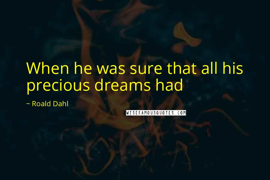 Roald Dahl Quotes: When he was sure that all his precious dreams had