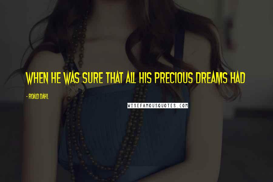 Roald Dahl Quotes: When he was sure that all his precious dreams had