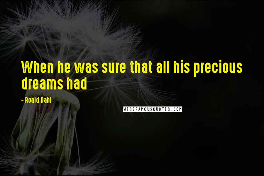 Roald Dahl Quotes: When he was sure that all his precious dreams had