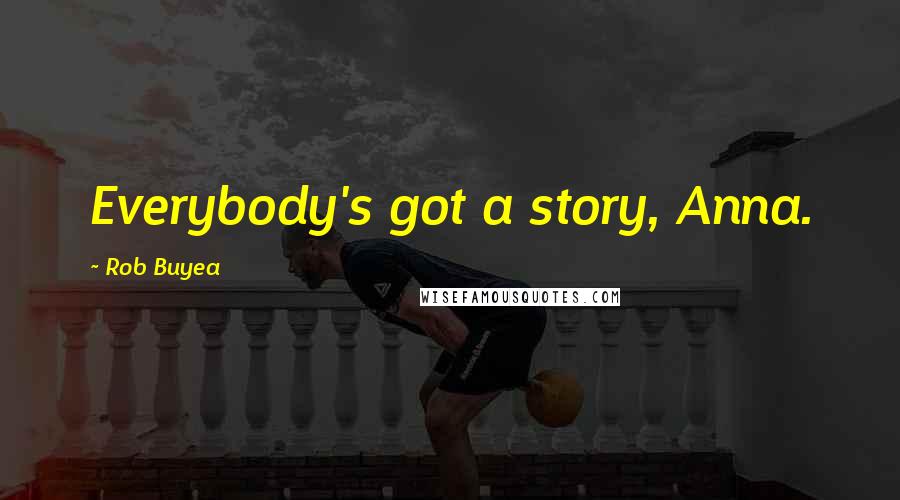 Rob Buyea Quotes: Everybody's got a story, Anna.