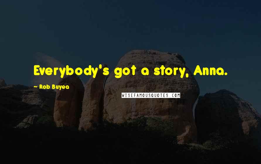 Rob Buyea Quotes: Everybody's got a story, Anna.