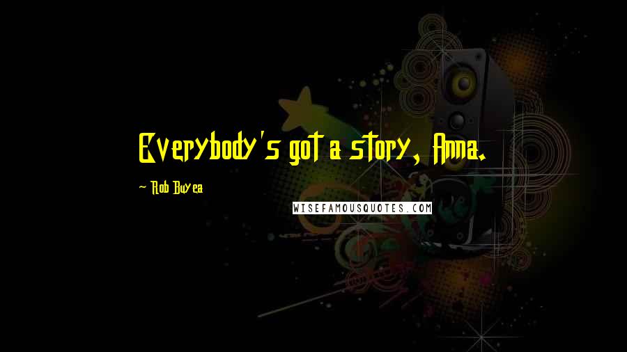 Rob Buyea Quotes: Everybody's got a story, Anna.