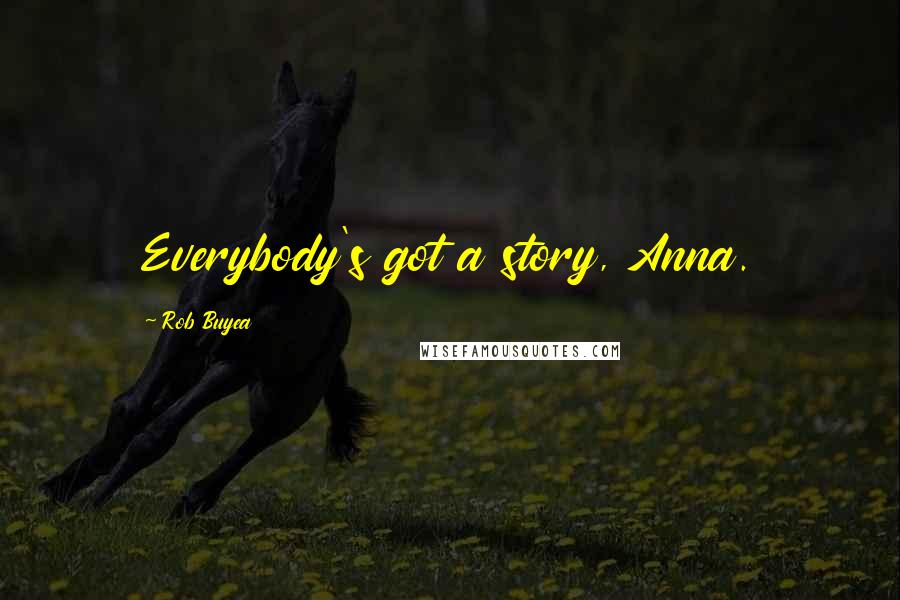 Rob Buyea Quotes: Everybody's got a story, Anna.