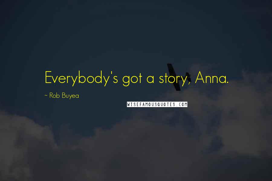 Rob Buyea Quotes: Everybody's got a story, Anna.