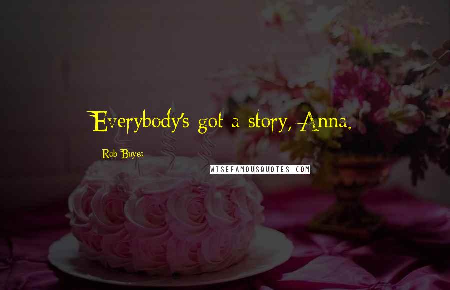 Rob Buyea Quotes: Everybody's got a story, Anna.