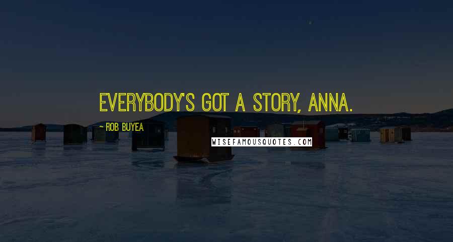 Rob Buyea Quotes: Everybody's got a story, Anna.