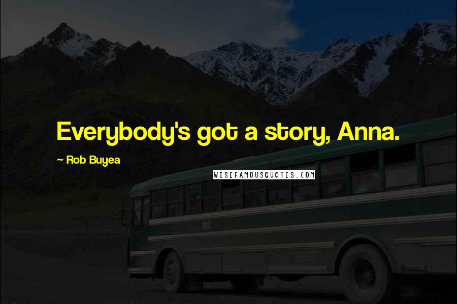 Rob Buyea Quotes: Everybody's got a story, Anna.