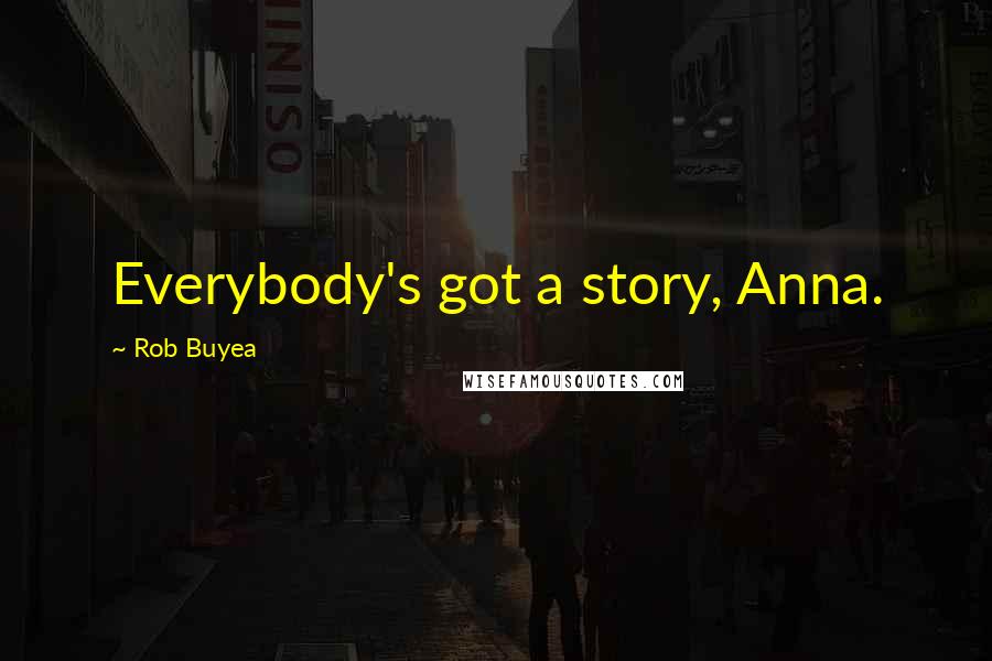 Rob Buyea Quotes: Everybody's got a story, Anna.