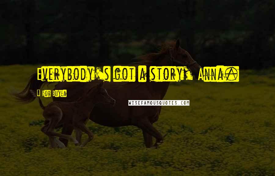 Rob Buyea Quotes: Everybody's got a story, Anna.